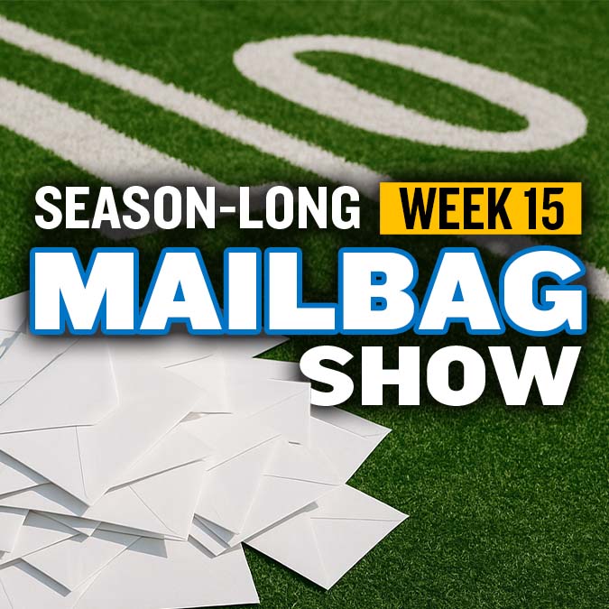 Season-Long Mailbag Show: Week 15