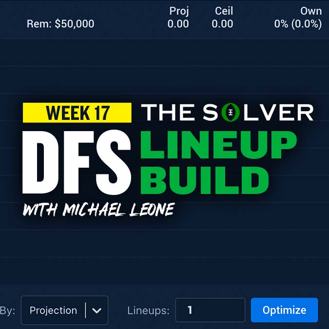 Leone DFS Lineup Build Show: Week 17